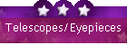 Telescopes/Eyepieces