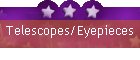 Telescopes/Eyepieces